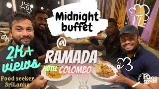 Midnight buffet at Ramada Hotel | Food Seeker SriLanka