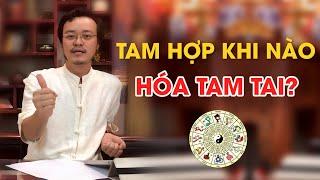 Tam Hợp khi nào Hoá Tam Tai, rất nhiều người mắc phải Sai Lầm này | Thầy phong thuỷ Tam Nguyên| pttn