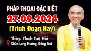 Pháp thoại đặc biệt 27.09.2024 (MỚI NHẤT) - Thầy Thích Tuệ Hải