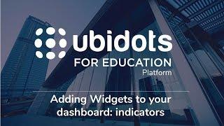 Adding Widgets to your dashboard: indicators- Ubidots for Education