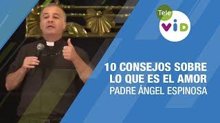 10 consejos sobre lo que es el amor, Padre Ángel Espinosa  #TeleVID #Matrimonio