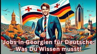 Jobs in Georgien für Deutsche: Was Du Wissen musst!