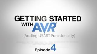 Getting STARTed with AVR® - Ep. 4 - Adding USART Functionality