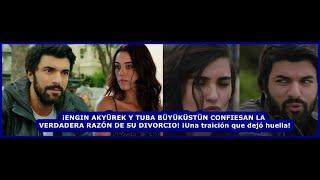 ENGİN AKYÜREK AND TUBA BÜYÜKÜSTÜN REVEAL THE TRUE REASON BEHIND THEIR DIVORCE! A Betrayal That Left