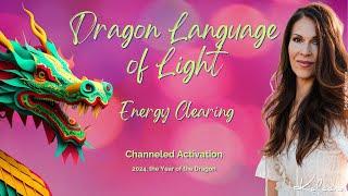 Dragon Language of Light Channeled Clearing Activation