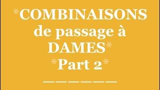 COMBINAISONS de Passage à DAMES- vidéo # 58