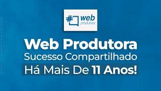 Web Produtora - Sucesso Compartilhado Há Mais De 11 Anos!