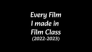 Every Film I Made in my Film Class (2022-2023)