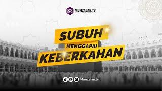 (1314.14.10.24) Kajian Subuh Menggapai Keberkahan | Ustadz Luqmanulhakim (Ayahman)