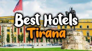 Best Hotels In Tirana - For Families, Couples, Work Trips, Luxury & Budget