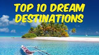 Top 10 Dream Destinations: Your Ultimate Vacation Inspiration