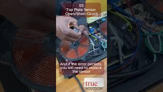 True Induction Error Codes E5 & E6 - Top Plate & IGBT Sensor Open/Short Circuit