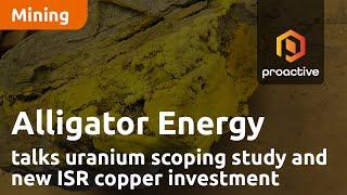 Alligator Energy talks uranium scoping study and new ISR copper investment