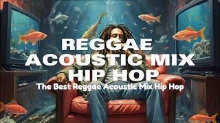 Reggae Acoustic Mix Hip Hop | The Best Music Reggae Mix - Bob Marley Vibes Roots & Strings