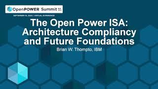 The Open Power ISA: Architecture Compliancy and Future Foundations - Brian W. Thompto, IBM