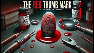  The Red Thumb Mark: Solving Crimes with Forensic Science! ️‍️  by R. Austin Freeman