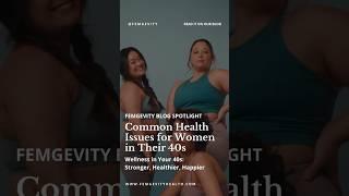 ‍️ Femgevity Blog Spotlight: Common Health Issues for Women in Their 40s 