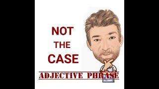 Not the Case - Adjective Phrase (209) Origin - English Tutor Nick P