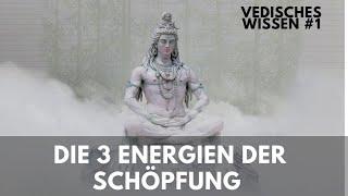 Vedisches Wissen #1 - Die 3 Energien der Schöpfung (Sattva, Rajas, Tamas)