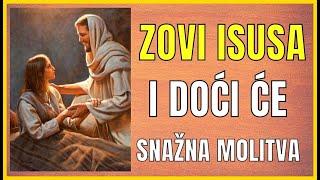 SNAŽNA MOLITVA - ZOVI ISUSA I ON ĆE DOĆI