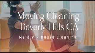 Move In Move Out Cleaning Services in Beverly Hills, California ‑ Maid VIP