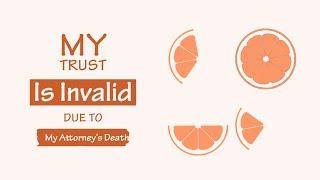 My Trust Is Invalid Due To My Attorney's Death?