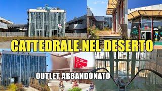 GIGANTESCO OUTLET ABBANDONATO: LA CATTEDRALE NEL DESERTO E DECINE DI MILIONI DI EURO BRIUCIATI!