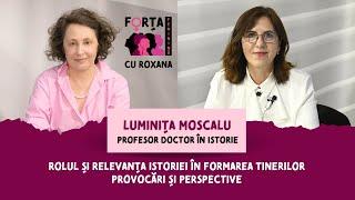 Prof. dr. Luminița Moscalu: Rolul și relevanța istoriei în formarea tinerilor