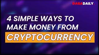 4 SIMPLE WAYS TO MAKE MONEY FROM CRYPTO | DABA DAILY