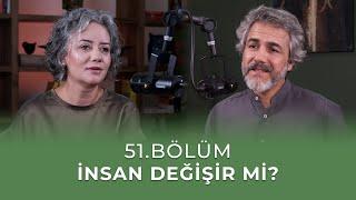 Bölüm 51 l İnsan Değişir Mi?