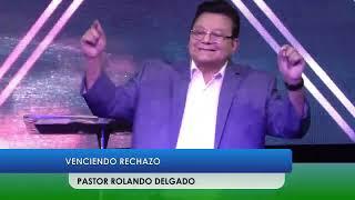 “VENCIENDO EL RECHAZO” PASTOR ROLANDO DELGADO