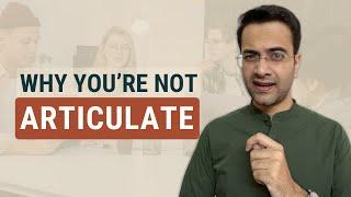 Why you struggle to articulate your thoughts clearly