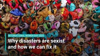 Why disasters are sexist and how we can fix it | International Women Day 2025 | UNDRR