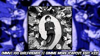 [MMV] 100 Girlfriends || Gimme More (Capcut Edit #22)