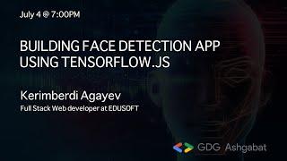 "Building Face Detection app using Tensorflow.js" with Kerimberdi Agayev