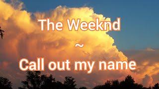 The Weeknd ~ Call out my name (Lyrical Video)