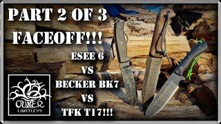 Part 2 - Faceoff!  ESEE6 vs Becker BK7 vs TFK T17