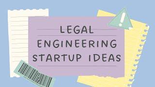 Legal Engineering startup ideas/ LawTech startup ideas