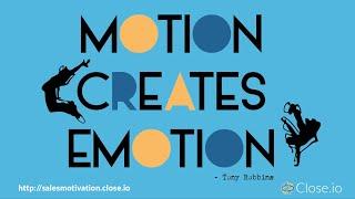 Sales motivation quote: Motion creates emotion - Tony Robbins