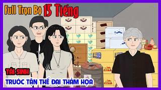 TÁI SINH TRƯỚC TẬN THẾ ĐẠI THẢM HỌA Full Trọn Bộ Tuyển Tập 15 Tiếng|Tận Thế Tái Sinh|Tiểu Hinh Revie