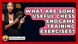 What Are Some Useful Chess Endgame Training Exercises? - The Documentary Reel