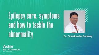 Epilepsy Treatment | Best Neurologist In Bangalore - Dr. Sreekanta Swamy | Aster RV  Hospital