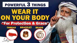 POWERFUL! Wear These 3 Sacred Things On Your Body- For Grace, Protection & Wellbeing | Sadhguru