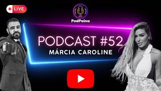 POD PAIVA - COM MÁRCIA CAROLINE #52