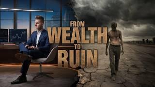 From Wealth To Ruin