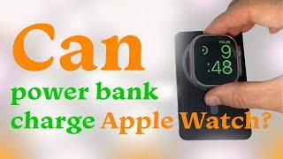 Can power bank charge Apple Watch? why and why not? | wireless charging | portable charger