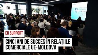 EU4Business: cinci ani de succes în relațiile comerciale UE-Moldova