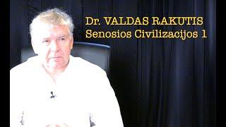 Dr. Valdas Rakutis 20240925 SENOSIOS CIVILIZACIJOS 1 DALIS vieša versija