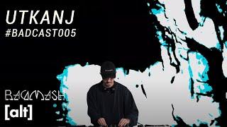 Utkanj DJ Set w/ Visuals by Tennx #badcast005