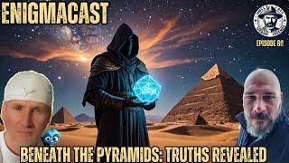 Beneath the Pyramids: Truths Revealed #EnigmaCast Episode 69